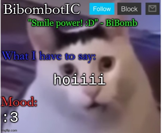 BiBomb's temp (Thx Uber) | hoiiii; :3 | image tagged in bibomb's temp thx uber | made w/ Imgflip meme maker