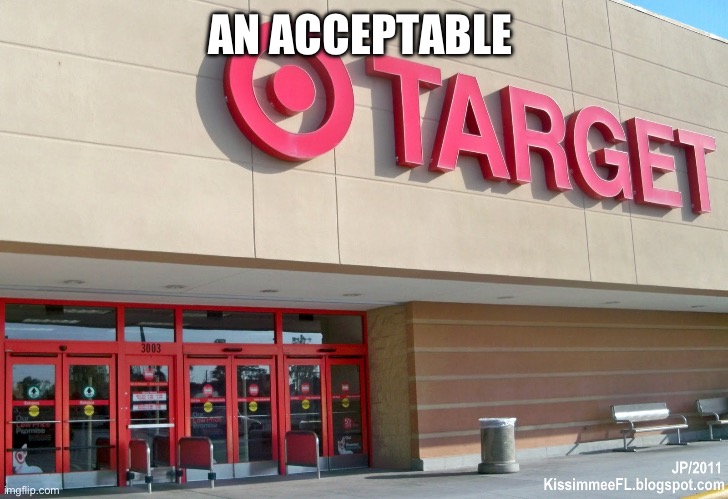Target | AN ACCEPTABLE | image tagged in target | made w/ Imgflip meme maker