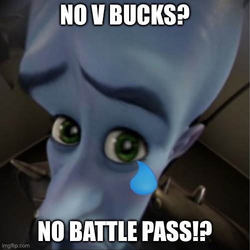 Megamind peeking | NO V BUCKS? NO BATTLE PASS!? | image tagged in megamind peeking | made w/ Imgflip meme maker