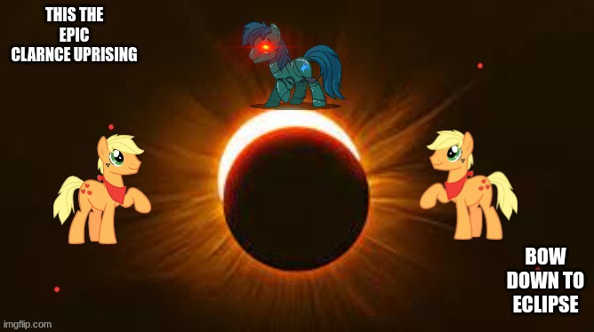 ignore this image | THIS THE EPIC CLARNCE UPRISING; BOW DOWN TO ECLIPSE | image tagged in ignore | made w/ Imgflip meme maker