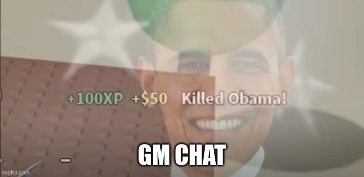 e | GM CHAT | image tagged in e | made w/ Imgflip meme maker