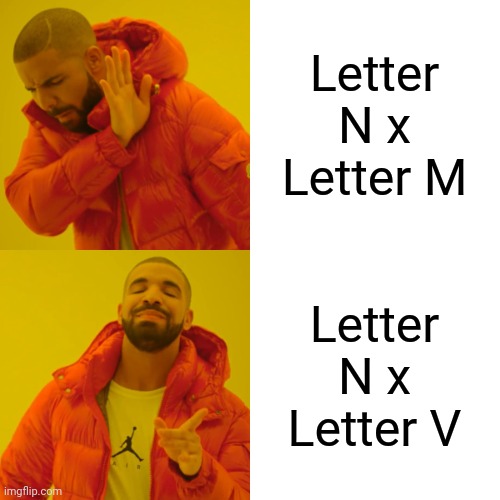 Charlie and the Alphabet Letter N x Letter V is better than Letter N x Letter M | Letter N x Letter M; Letter N x Letter V | image tagged in memes,drake hotline bling,m,n,v,charlie and the alphabet | made w/ Imgflip meme maker