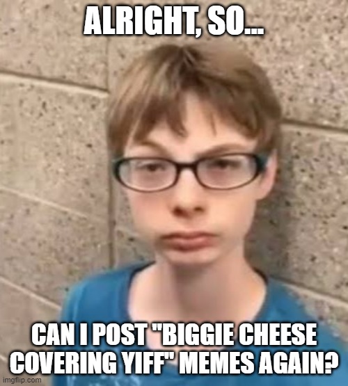 FNF or Black History Month | ALRIGHT, SO... CAN I POST "BIGGIE CHEESE COVERING YIFF" MEMES AGAIN? | made w/ Imgflip meme maker