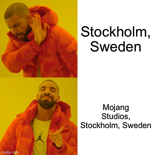 Drake Hotline Bling | Stockholm, Sweden; Mojang Studios, Stockholm, Sweden | image tagged in memes,drake hotline bling | made w/ Imgflip meme maker
