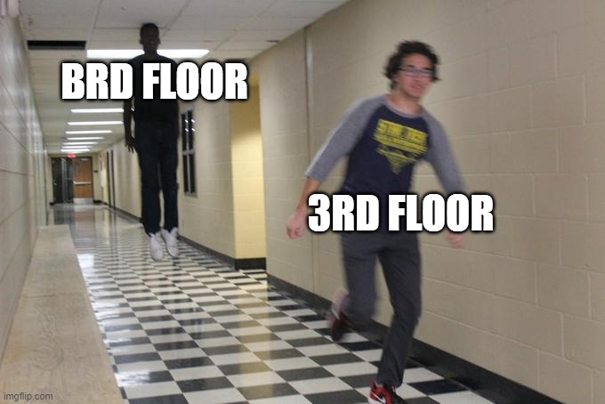 Running away from a floating black man | BRD FLOOR 3RD FLOOR | image tagged in running away from a floating black man | made w/ Imgflip meme maker