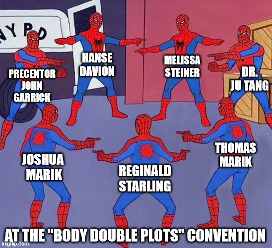 same spider man 7 | MELISSA STEINER; HANSE DAVION; DR. JU TANG; PRECENTOR JOHN GARRICK; THOMAS MARIK; JOSHUA 
MARIK; REGINALD STARLING; AT THE "BODY DOUBLE PLOTS" CONVENTION | image tagged in same spider man 7,battletech | made w/ Imgflip meme maker