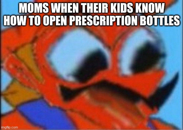 LUIGI THIS ISNT WEED | MOMS WHEN THEIR KIDS KNOW HOW TO OPEN PRESCRIPTION BOTTLES | image tagged in luigi this isnt weed | made w/ Imgflip meme maker