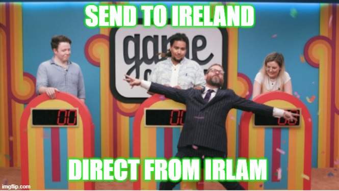 Game changer Sam | SEND TO IRELAND; DIRECT FROM IRLAM | image tagged in game changer sam | made w/ Imgflip meme maker