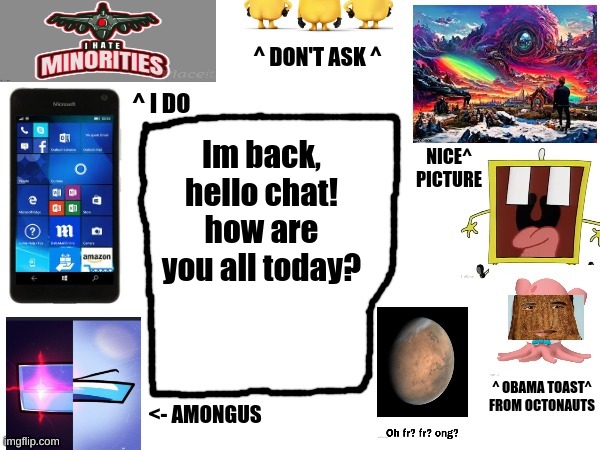 Phil's cool announcement template | Im back, hello chat! how are you all today? | image tagged in phil's cool announcement template | made w/ Imgflip meme maker