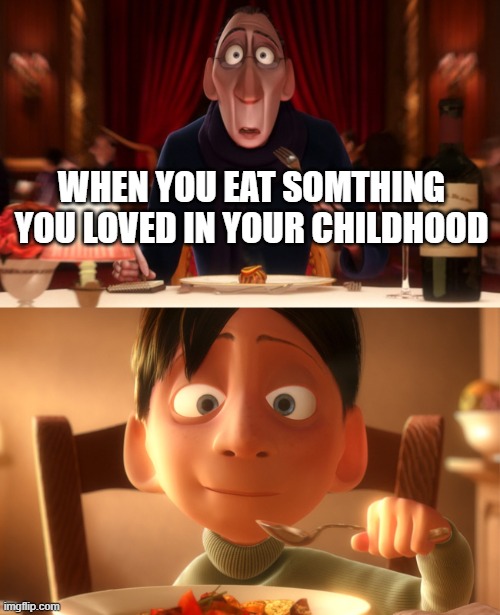 yum | WHEN YOU EAT SOMTHING YOU LOVED IN YOUR CHILDHOOD | image tagged in nostalgia | made w/ Imgflip meme maker