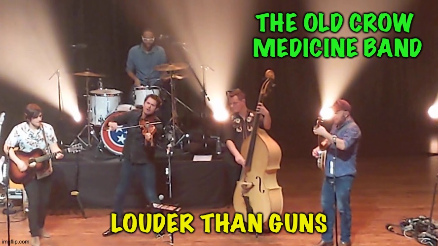 Ketch Secor and Old Crow Medicine Show take on gun violence | THE OLD CROW 
MEDICINE BAND; LOUDER THAN GUNS | image tagged in old crow medicine band | made w/ Imgflip meme maker