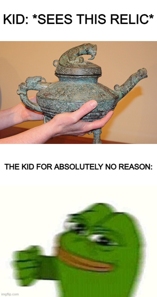 No child D: | KID: *SEES THIS RELIC*; THE KID FOR ABSOLUTELY NO REASON: | image tagged in blank white template,pepe the frog punching | made w/ Imgflip meme maker
