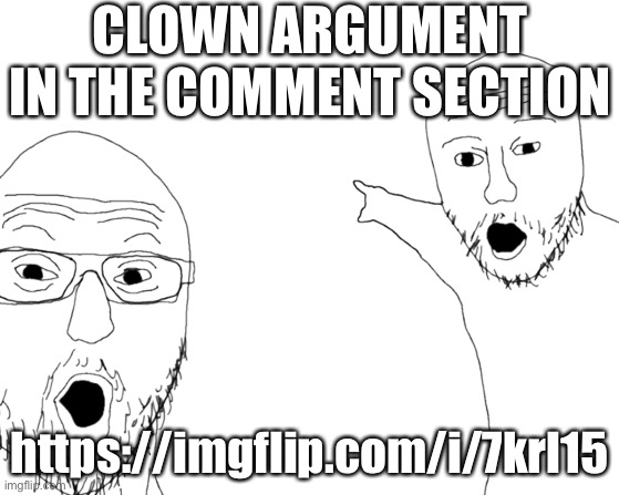 Soyjak Transparent | CLOWN ARGUMENT IN THE COMMENT SECTION; https://imgflip.com/i/7krl15 | image tagged in soyjak transparent | made w/ Imgflip meme maker