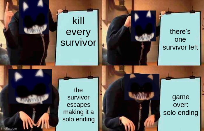 td memes 9 | kill every survivor; there's one survivor left; the survivor escapes making it a solo ending; game over: solo ending | image tagged in memes,gru's plan | made w/ Imgflip meme maker