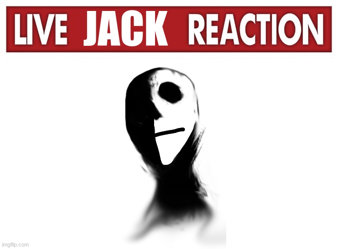 JACK | image tagged in live x reaction | made w/ Imgflip meme maker
