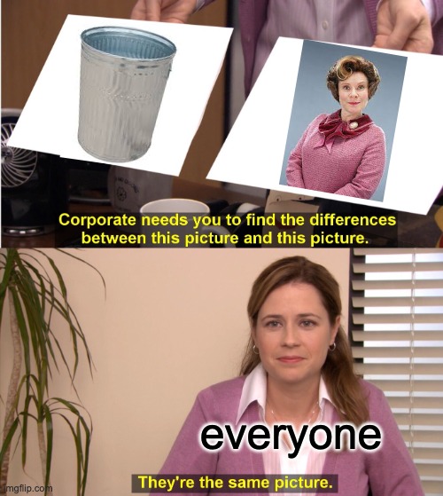 Umbrige=trash | everyone | image tagged in memes,they're the same picture | made w/ Imgflip meme maker