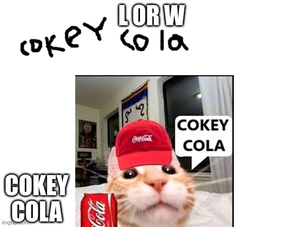 L OR W; COKEY COLA | made w/ Imgflip meme maker