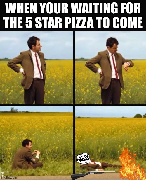 Mr bean waiting | WHEN YOUR WAITING FOR THE 5 STAR PIZZA TO COME | image tagged in mr bean waiting | made w/ Imgflip meme maker