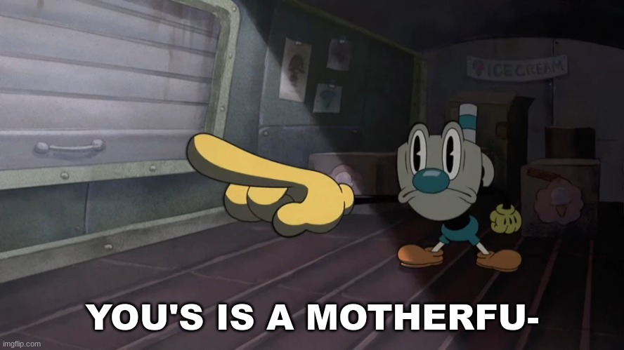 Mugman pointing | YOU'S IS A MOTHERFU- | image tagged in mugman pointing | made w/ Imgflip meme maker