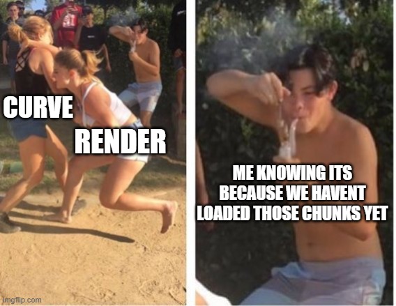 Dabbing Dude | CURVE RENDER ME KNOWING ITS BECAUSE WE HAVENT LOADED THOSE CHUNKS YET | image tagged in dabbing dude | made w/ Imgflip meme maker