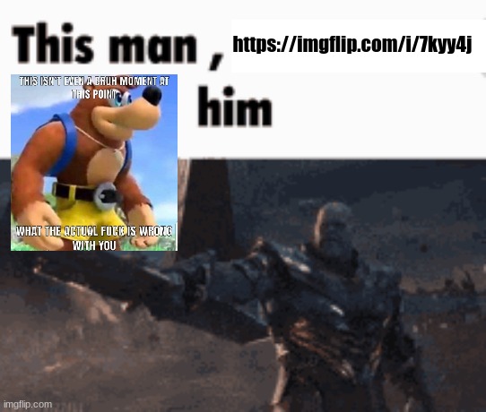 https://imgflip.com/i/7kyy4j | https://imgflip.com/i/7kyy4j | made w/ Imgflip meme maker