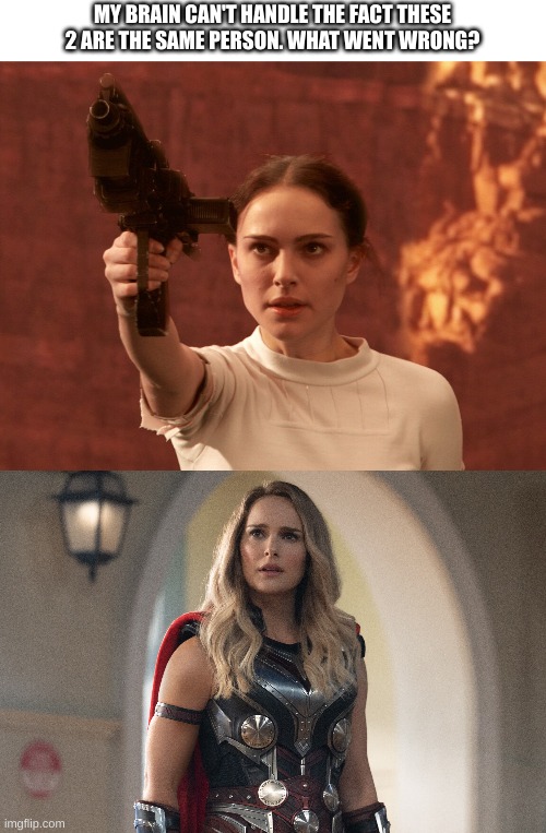 MY BRAIN CAN'T HANDLE THE FACT THESE 2 ARE THE SAME PERSON. WHAT WENT WRONG? | image tagged in padme | made w/ Imgflip meme maker