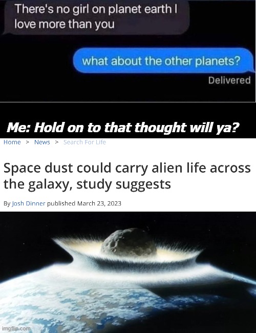 Me: Hold on to that thought will ya? | image tagged in space,funny,funny texts | made w/ Imgflip meme maker