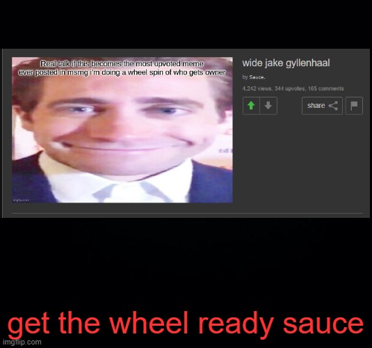 . | get the wheel ready sauce | image tagged in black background | made w/ Imgflip meme maker