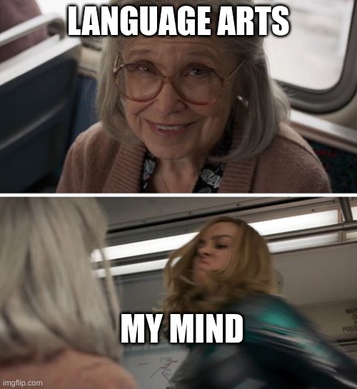 Me after School | LANGUAGE ARTS; MY MIND | image tagged in captain marvel,kiwi | made w/ Imgflip meme maker