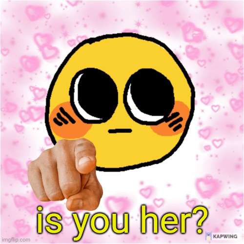 Wholesome pointing emoji | is you her? | image tagged in wholesome pointing emoji | made w/ Imgflip meme maker