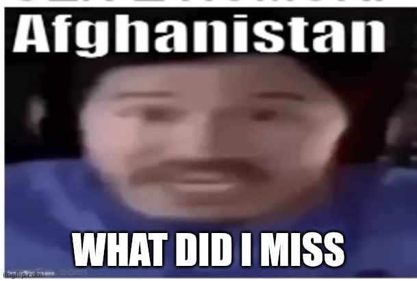 Markiplier Afghanistan | WHAT DID I MISS | image tagged in markiplier afghanistan | made w/ Imgflip meme maker