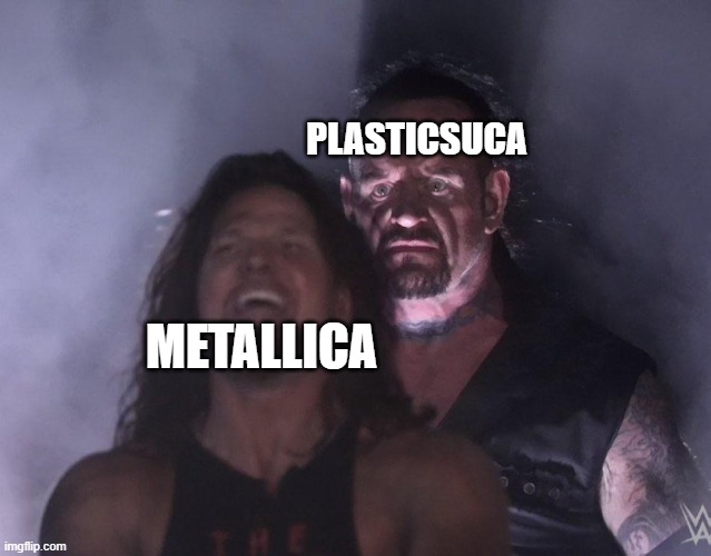 undertaker | PLASTICSUCA METALLICA | image tagged in undertaker | made w/ Imgflip meme maker