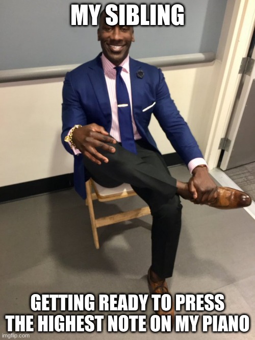 guy smiling and wearing a suit | MY SIBLING; GETTING READY TO PRESS THE HIGHEST NOTE ON MY PIANO | image tagged in guy smiling and wearing a suit | made w/ Imgflip meme maker