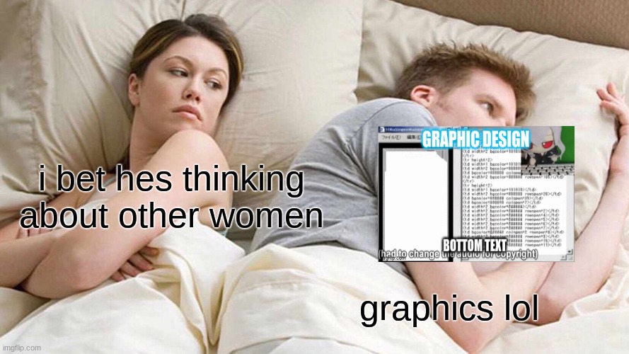 yes | i bet hes thinking about other women; graphics lol | image tagged in memes,i bet he's thinking about other women | made w/ Imgflip meme maker