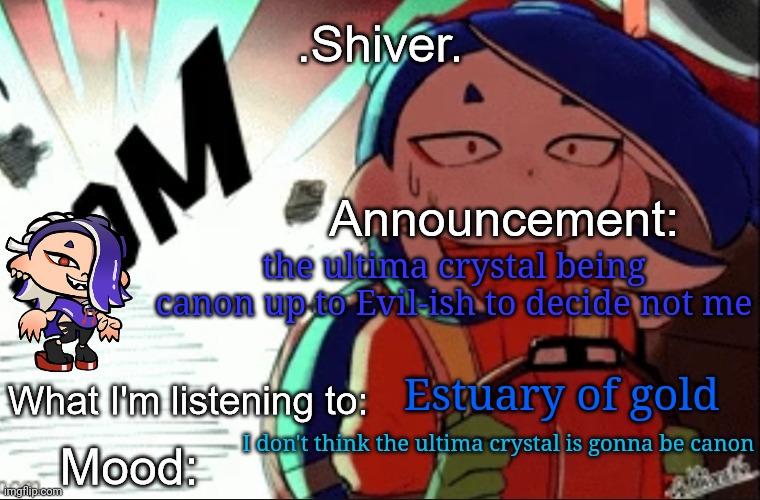 .Shiver. announcement template (thanks blook) | the ultima crystal being canon up to Evil-ish to decide not me; Estuary of gold; I don't think the ultima crystal is gonna be canon | image tagged in shiver announcement template thanks blook | made w/ Imgflip meme maker
