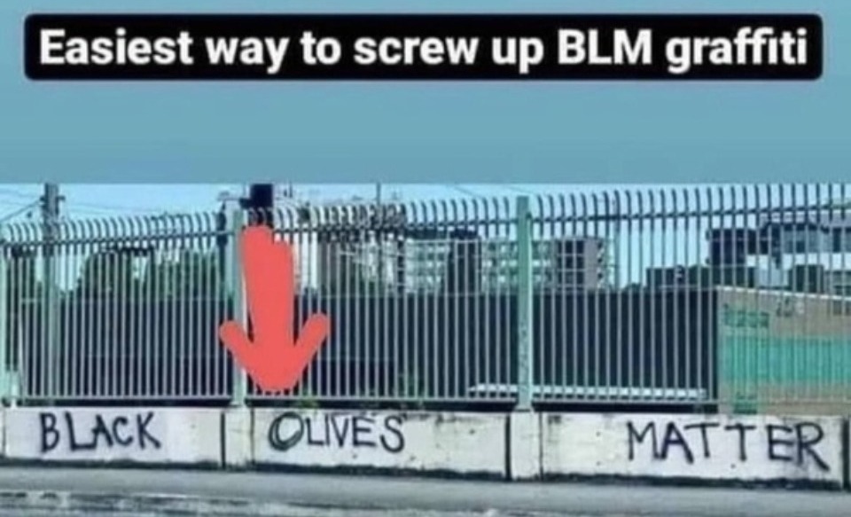 Black Olives Matter | image tagged in black olives,black lies matter,graffiti,blm,cultural marxism,marxism | made w/ Imgflip meme maker