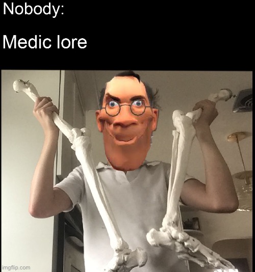 Medic Lore | image tagged in medic,tf2,tf2 memes | made w/ Imgflip meme maker