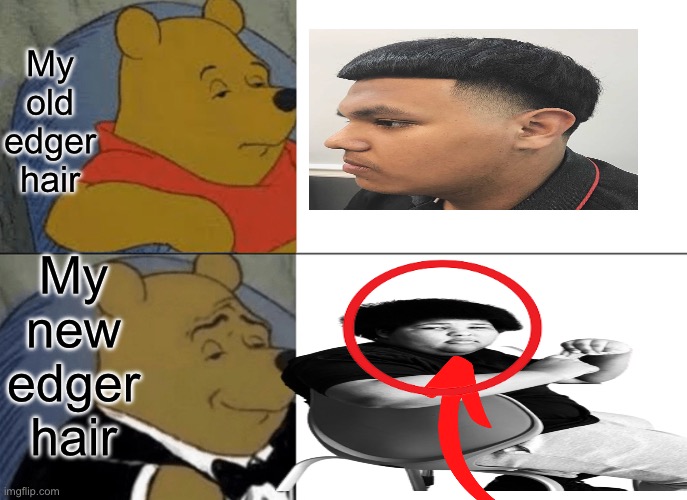 Edgar then and now | My old edger hair; My new edger hair | image tagged in memes,tuxedo winnie the pooh | made w/ Imgflip meme maker