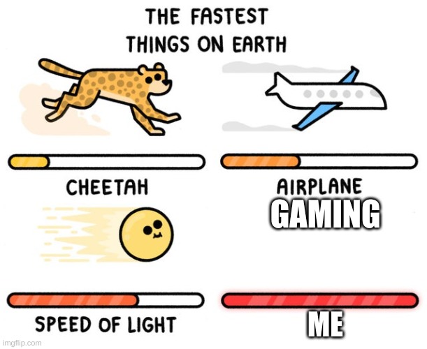 fastest thing possible | GAMING; ME | image tagged in fastest thing possible | made w/ Imgflip meme maker