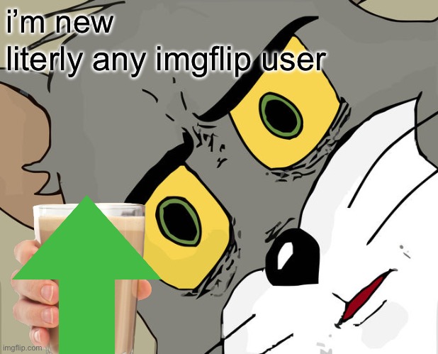 hi i’m new | i’m new; literly any imgflip user | image tagged in memes,unsettled tom | made w/ Imgflip meme maker