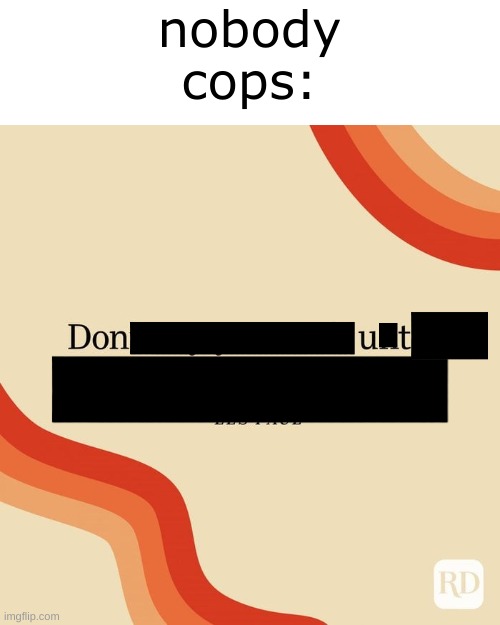 nobody
cops: | made w/ Imgflip meme maker
