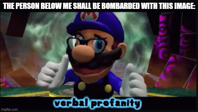 It's some good ol' fashioned verbal profanity. | THE PERSON BELOW ME SHALL BE BOMBARDED WITH THIS IMAGE: | image tagged in smg3 verbal profanity,smg4,imgflip | made w/ Imgflip meme maker