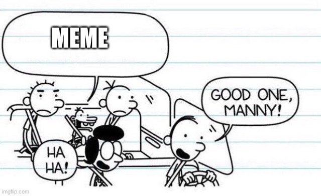 good one manny | MEME | image tagged in good one manny | made w/ Imgflip meme maker