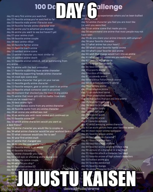 100 day anime challenge | DAY 6; JUJUSTU KAISEN | image tagged in 100 day anime challenge | made w/ Imgflip meme maker