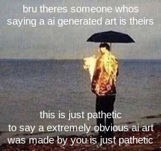 vibin | bru theres someone whos saying a ai generated art is theirs; this is just pathetic
to say a extremely obvious ai art was made by you is just pathetic | image tagged in vibin | made w/ Imgflip meme maker