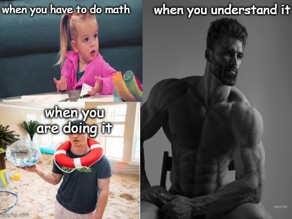 when you understand it; when you have to do math; when you are doing it | made w/ Imgflip meme maker