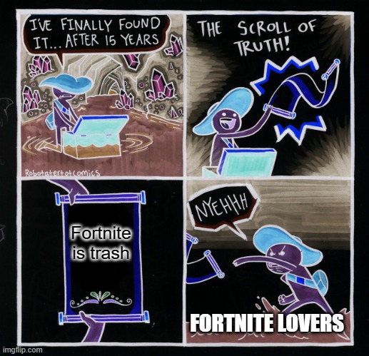 Nobody Likes Fortnite | Fortnite is trash; FORTNITE LOVERS | image tagged in memes,the scroll of truth | made w/ Imgflip meme maker