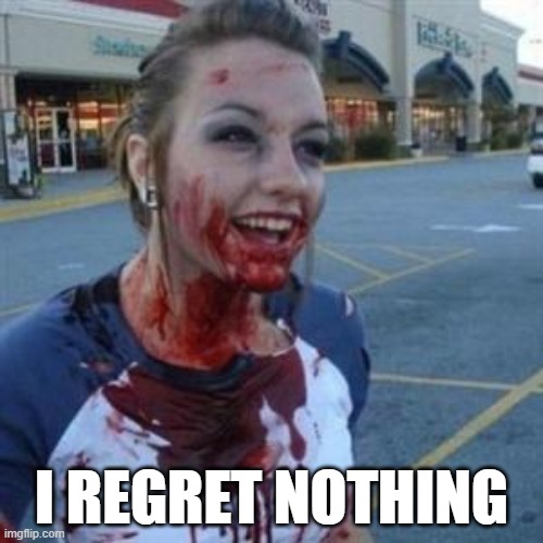 mmm, tasty baby | I REGRET NOTHING | image tagged in bloody girl | made w/ Imgflip meme maker