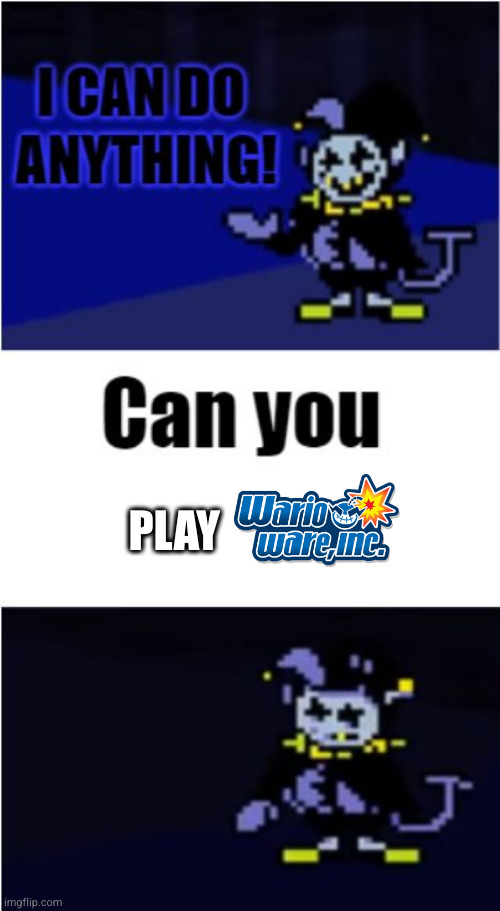 I Can Do Anything | PLAY | made w/ Imgflip meme maker