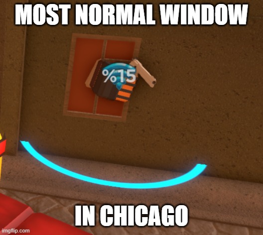 MOST NORMAL WINDOW; IN CHICAGO | made w/ Imgflip meme maker